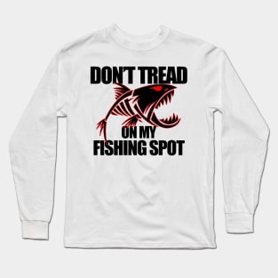 Dont Tread on my Fishing Spot | funny fishing Long Sleeve T-Shirt